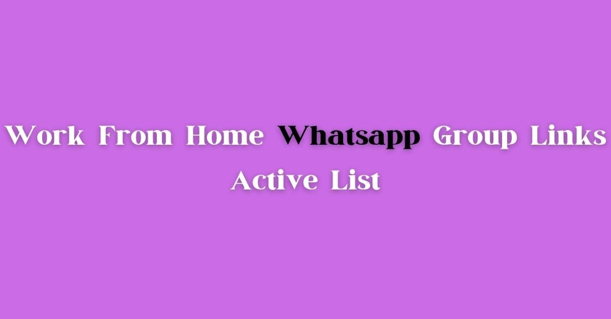 Work From Home Whatsapp Group Links Active List